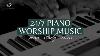 24 7 Piano Worship Music With Scriptures Of God S Promises