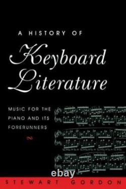 A History of Keyboard Literature Music for the Piano and Its Forerunners