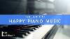 Two Hours Of Happy Piano Music