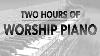 Two Hours Of Worship Piano Hillsong Elevation Bethel Jesus Culture Passion Kari Jobe
